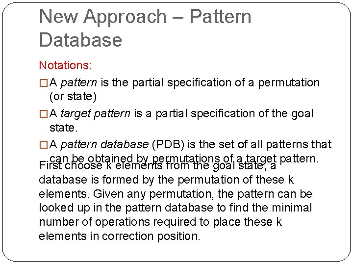 New Approach – Pattern Database Notations: � A pattern is the partial specification of