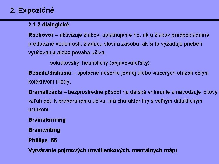 2. Expozičné 2. 1. 2 dialogické Rozhovor – aktivizuje žiakov, uplatňujeme ho, ak u
