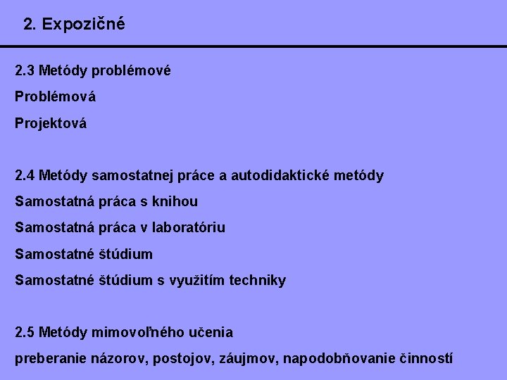 2. Expozičné 2. 3 Metódy problémové Problémová Projektová 2. 4 Metódy samostatnej práce a