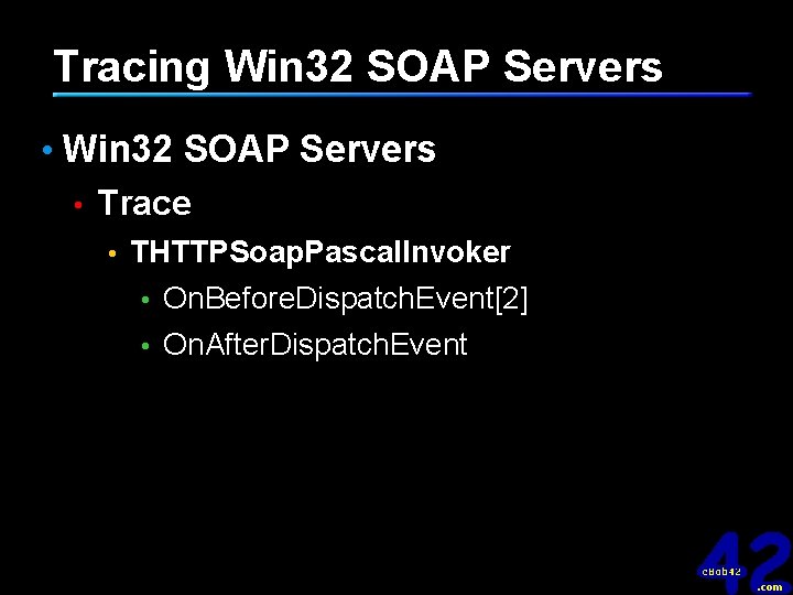 Tracing Win 32 SOAP Servers • Trace • THTTPSoap. Pascal. Invoker • On. Before.