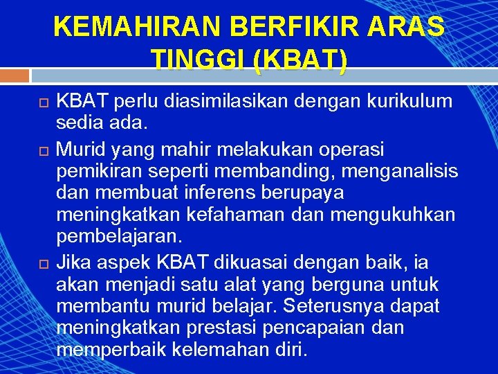 KEMAHIRAN BERFIKIR ARAS TINGGI (KBAT) KBAT perlu diasimilasikan dengan kurikulum sedia ada. Murid yang