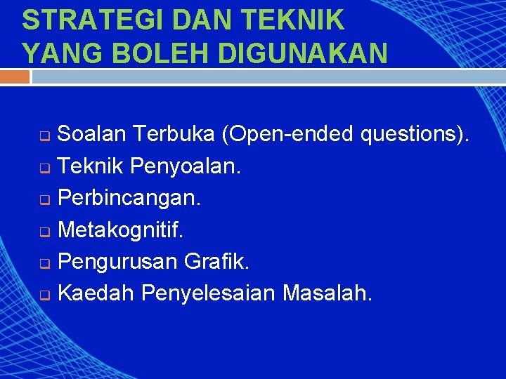 STRATEGI DAN TEKNIK YANG BOLEH DIGUNAKAN Soalan Terbuka (Open-ended questions). q Teknik Penyoalan. q