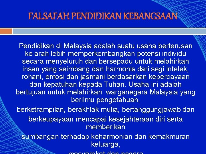 FALSAFAH PENDIDIKAN KEBANGSAAN Pendidikan di Malaysia adalah suatu usaha berterusan ke arah lebih memperkembangkan