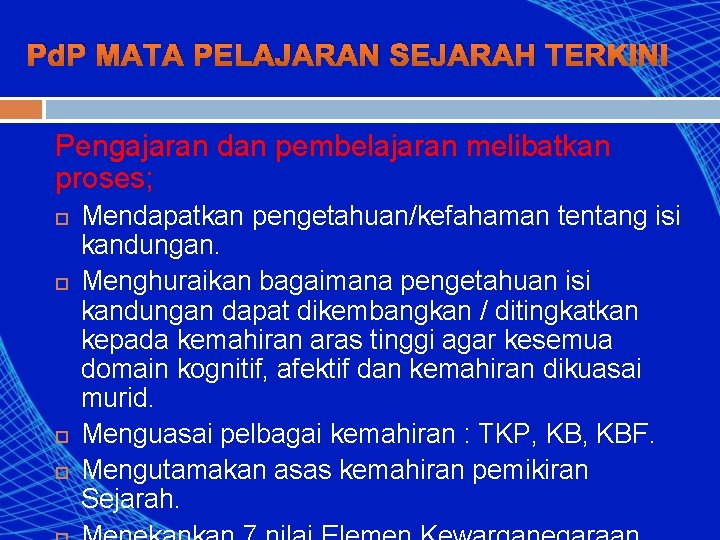 Pd. P MATA PELAJARAN SEJARAH TERKINI Pengajaran dan pembelajaran melibatkan proses; Mendapatkan pengetahuan/kefahaman tentang