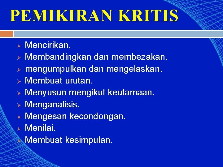 PEMIKIRAN KRITIS Ø Ø Ø Ø Ø Mencirikan. Membandingkan dan membezakan. mengumpulkan dan mengelaskan.