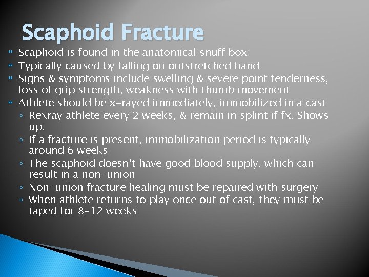  Scaphoid Fracture Scaphoid is found in the anatomical snuff box Typically caused by