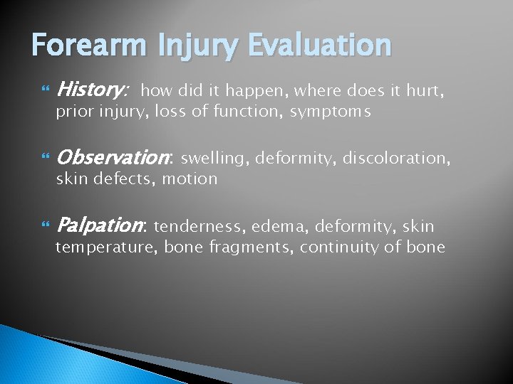Forearm Injury Evaluation History: how did it happen, where does it hurt, Observation: swelling,