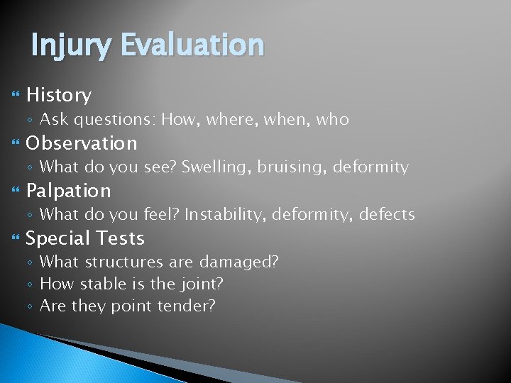 Injury Evaluation History ◦ Ask questions: How, where, when, who Observation ◦ What do