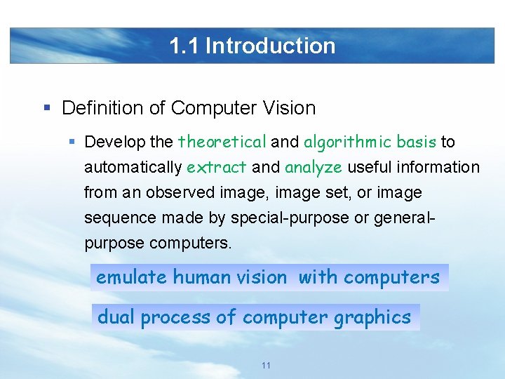 1. 1 Introduction § Definition of Computer Vision § Develop theoretical and algorithmic basis