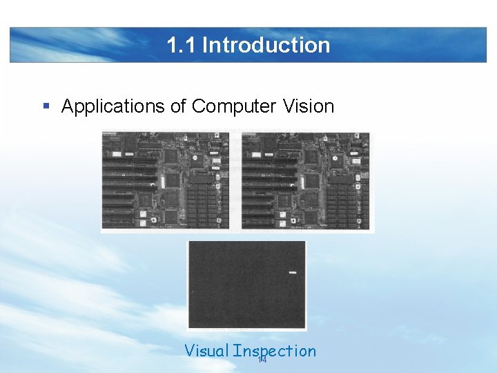 1. 1 Introduction § Applications of Computer Vision Visual Inspection 14 