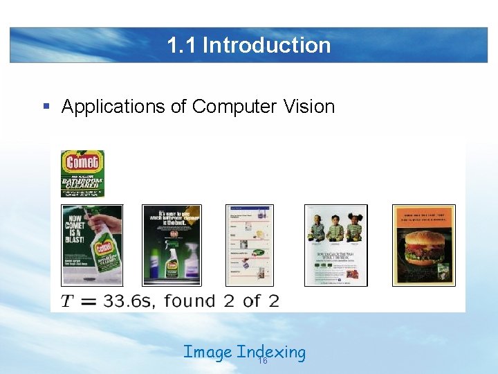1. 1 Introduction § Applications of Computer Vision Image Indexing 16 