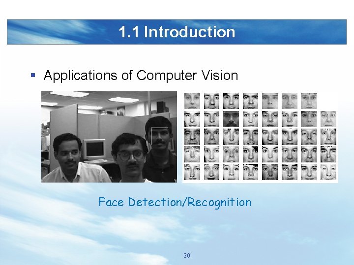 1. 1 Introduction § Applications of Computer Vision Face Detection/Recognition 20 