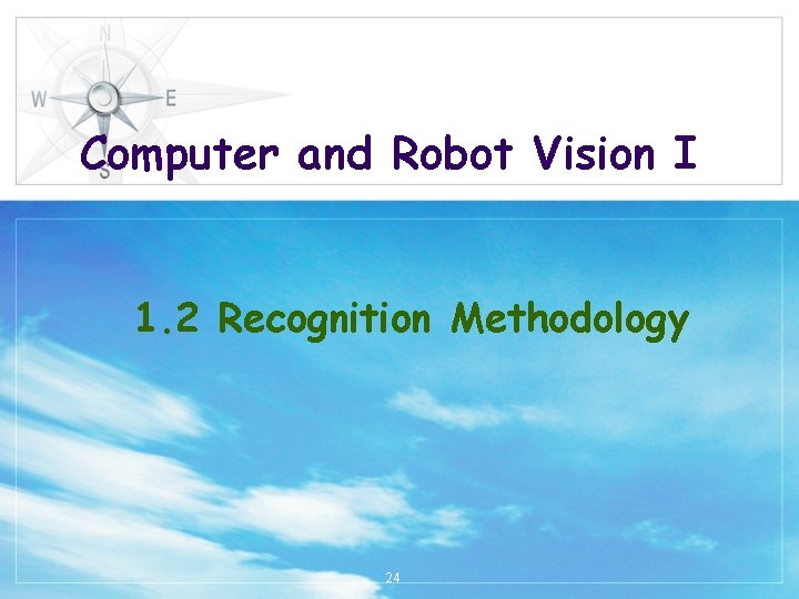 Computer and Robot Vision I 1. 2 Recognition Methodology 24 