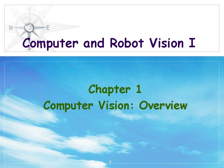 Computer and Robot Vision I Chapter 1 Computer Vision: Overview 8 