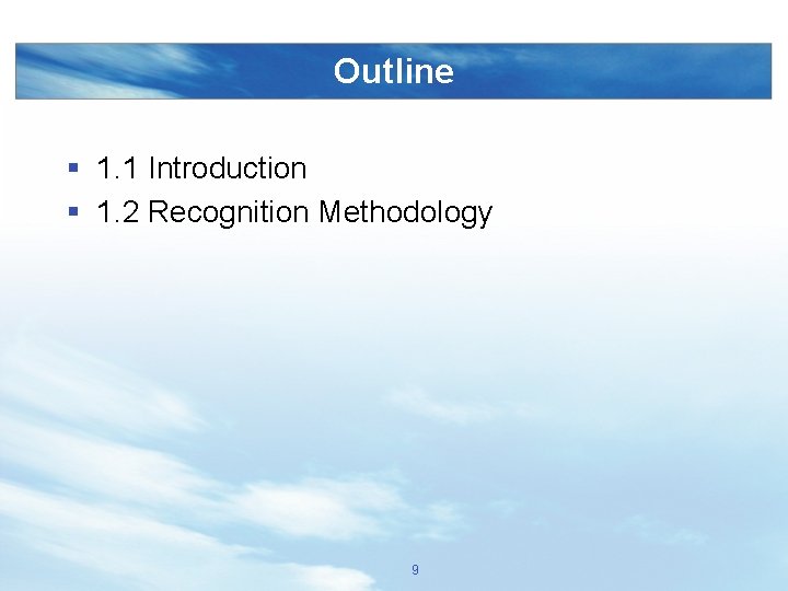 Outline § 1. 1 Introduction § 1. 2 Recognition Methodology 9 