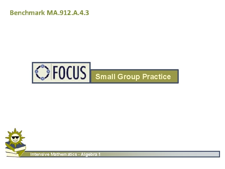 Benchmark MA. 912. A. 4. 3 Small Group Practice Intensive Mathematics - Algebra 1