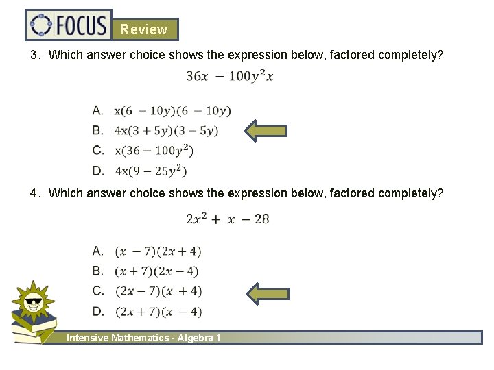 Review 3. Which answer choice shows the expression below, factored completely? 4. Which answer