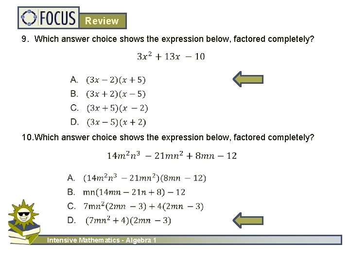 Review 9. Which answer choice shows the expression below, factored completely? 10. Which answer