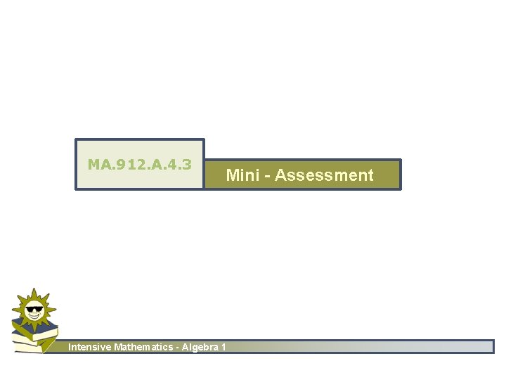 MA. 912. A. 4. 3 Mini - Assessment Intensive Mathematics - Algebra 1 