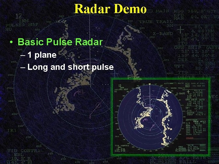 Radar Demo • Basic Pulse Radar – 1 plane – Long and short pulse Radar Demo • Basic Pulse Radar – 1 plane – Long and short pulse
