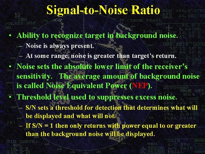 Signal-to-Noise Ratio • Ability to recognize target in background noise. – Noise is always