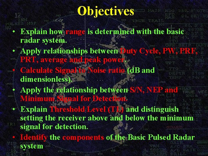 Objectives • Explain how range is determined with the basic radar system. • Apply Objectives • Explain how range is determined with the basic radar system. • Apply