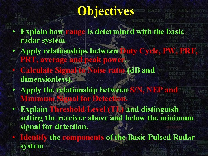 Objectives • Explain how range is determined with the basic radar system. • Apply