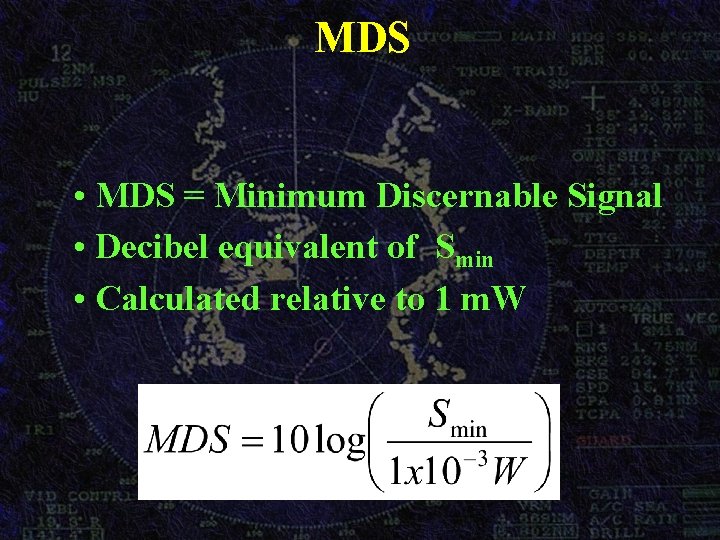 MDS • MDS = Minimum Discernable Signal • Decibel equivalent of Smin • Calculated