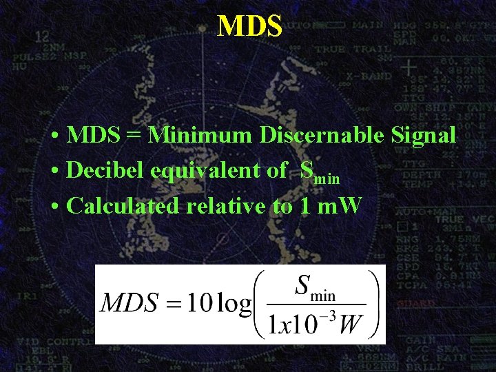MDS • MDS = Minimum Discernable Signal • Decibel equivalent of Smin • Calculated MDS • MDS = Minimum Discernable Signal • Decibel equivalent of Smin • Calculated