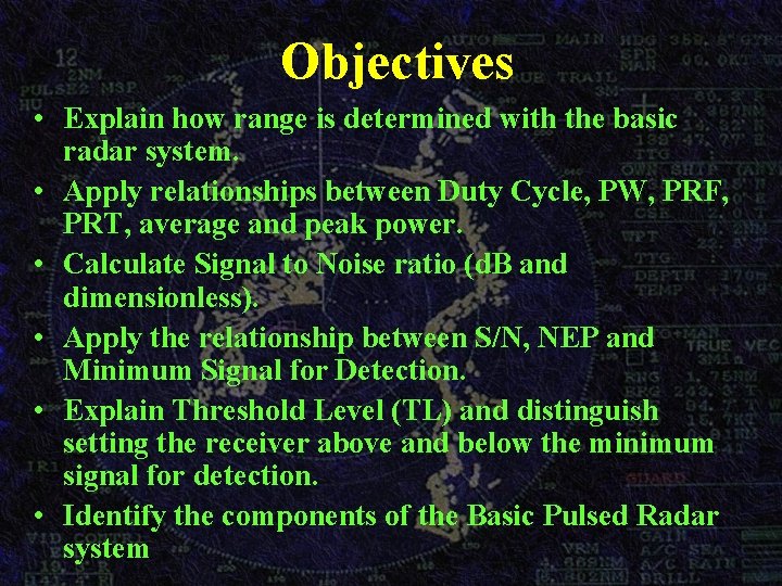 Objectives • Explain how range is determined with the basic radar system. • Apply Objectives • Explain how range is determined with the basic radar system. • Apply
