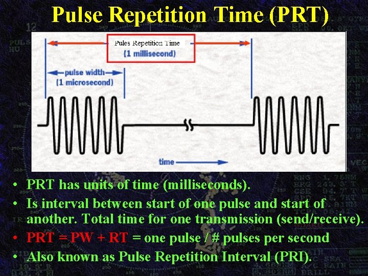 Pulse Repetition Time (PRT) • PRT has units of time (milliseconds). • Is interval Pulse Repetition Time (PRT) • PRT has units of time (milliseconds). • Is interval