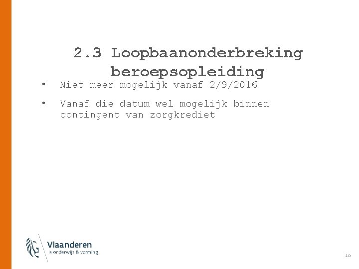 2. 3 Loopbaanonderbreking beroepsopleiding • Niet meer mogelijk vanaf 2/9/2016 • Vanaf die datum