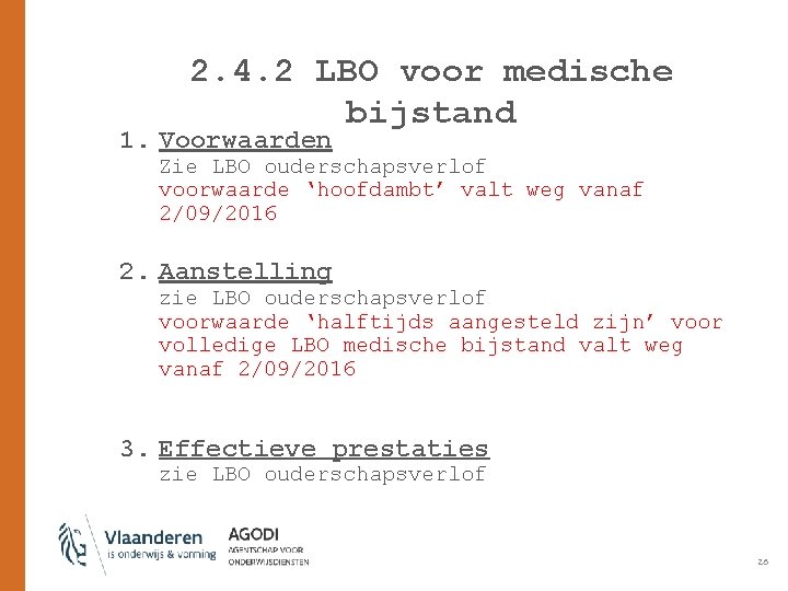 2. 4. 2 LBO voor medische bijstand 1. Voorwaarden Zie LBO ouderschapsverlof voorwaarde ‘hoofdambt’