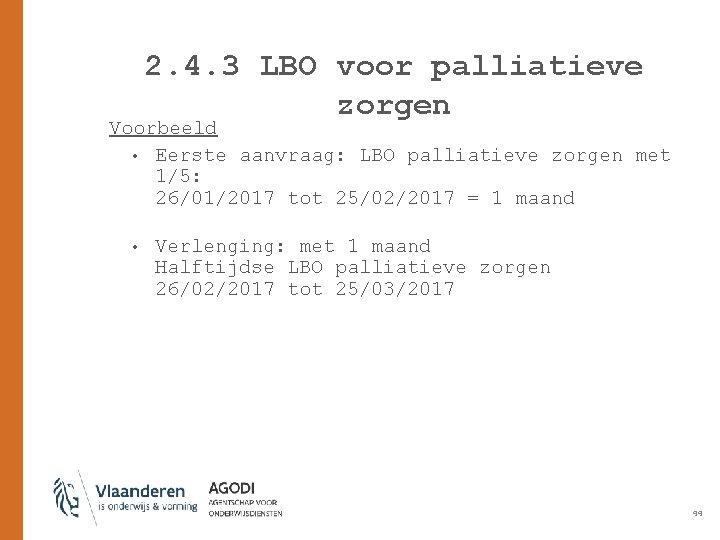 2. 4. 3 LBO voor palliatieve zorgen Voorbeeld • Eerste aanvraag: LBO palliatieve zorgen