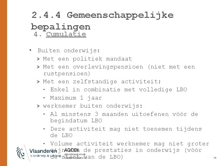 2. 4. 4 Gemeenschappelijke bepalingen 4. Cumulatie • Buiten onderwijs: Ø Met een politiek