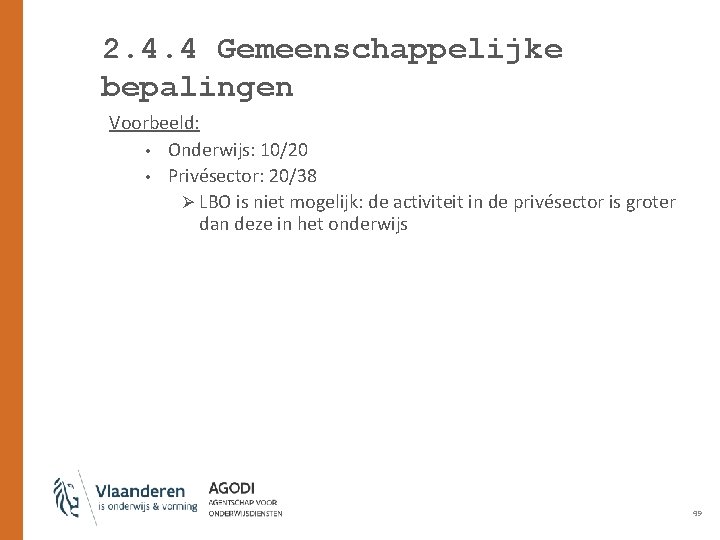 2. 4. 4 Gemeenschappelijke bepalingen Voorbeeld: • Onderwijs: 10/20 • Privésector: 20/38 Ø LBO