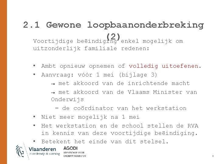 2. 1 Gewone loopbaanonderbreking (2) Voortijdige beëindiging enkel mogelijk om uitzonderlijk familiale redenen: •