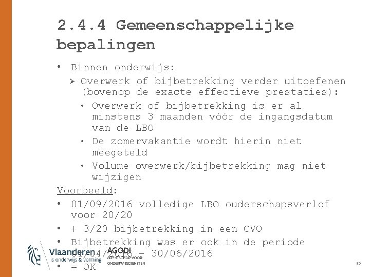 2. 4. 4 Gemeenschappelijke bepalingen • Binnen onderwijs: Ø Overwerk of bijbetrekking verder uitoefenen