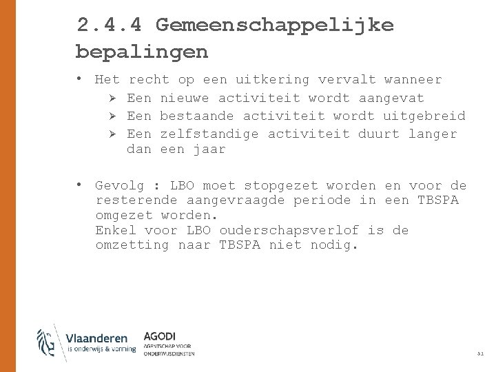2. 4. 4 Gemeenschappelijke bepalingen • Het recht op een uitkering vervalt wanneer Ø