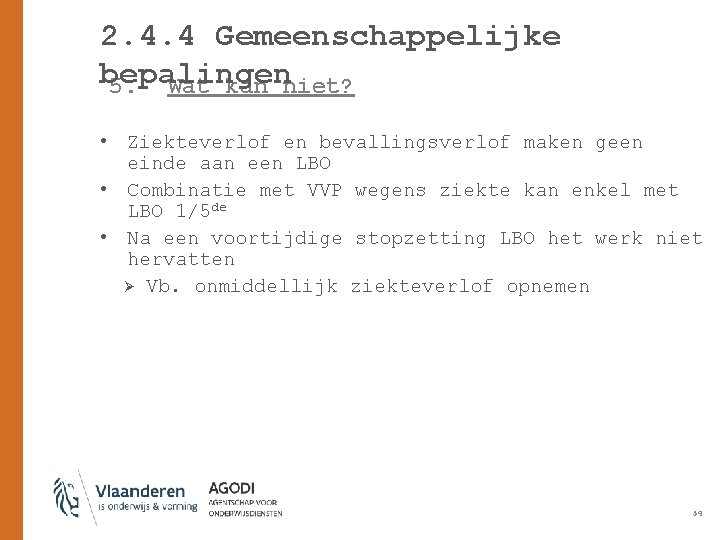 2. 4. 4 Gemeenschappelijke bepalingen 5. Wat kan niet? • Ziekteverlof en bevallingsverlof maken