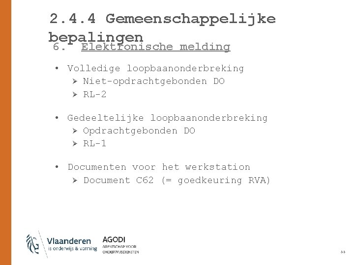 2. 4. 4 Gemeenschappelijke bepalingen 6. Elektronische melding • Volledige loopbaanonderbreking Ø Niet-opdrachtgebonden DO