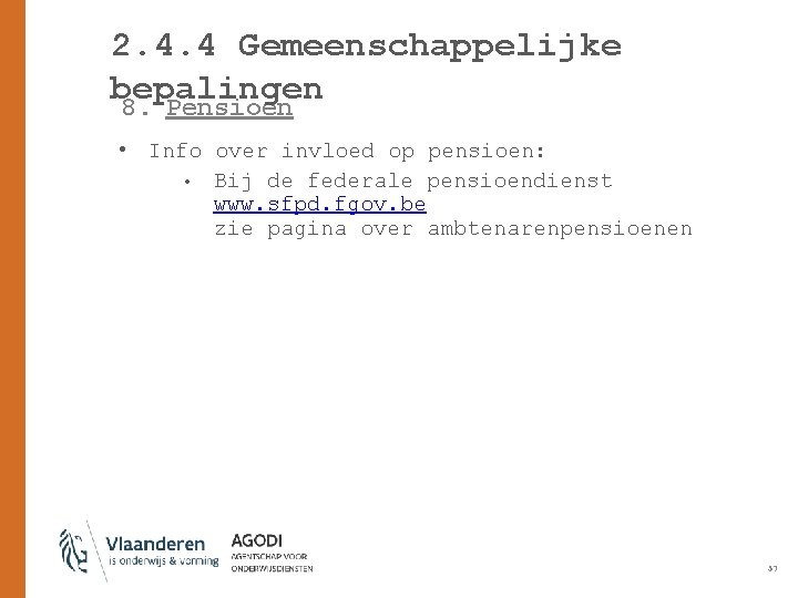 2. 4. 4 Gemeenschappelijke bepalingen 8. Pensioen • Info over invloed op pensioen: •