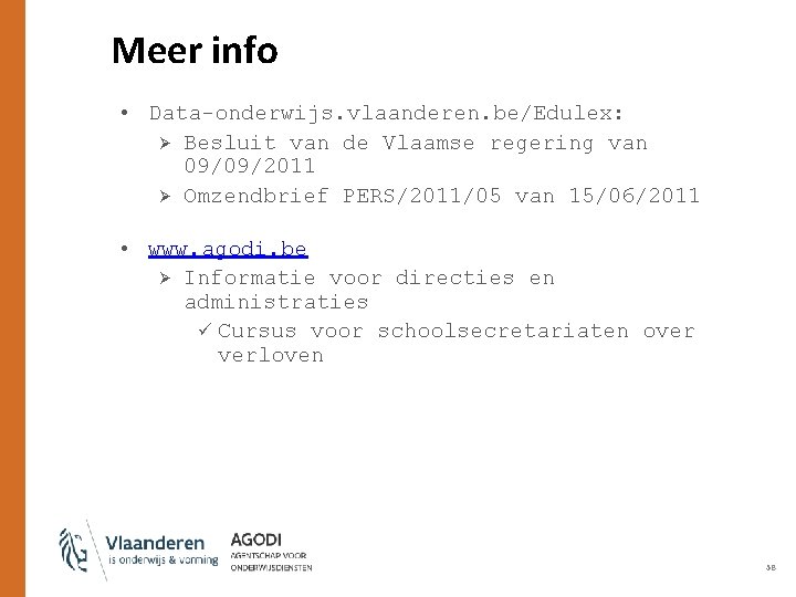Meer info • Data-onderwijs. vlaanderen. be/Edulex: Ø Besluit van de Vlaamse regering van 09/09/2011
