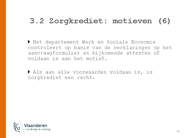 3. 2 Zorgkrediet: motieven (6) Het departement Werk en Sociale Economie controleert op basis