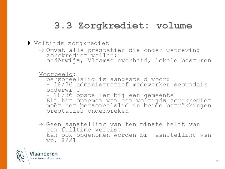 3. 3 Zorgkrediet: volume Voltijds zorgkrediet Omvat alle prestaties die onder wetgeving zorgkrediet vallen: