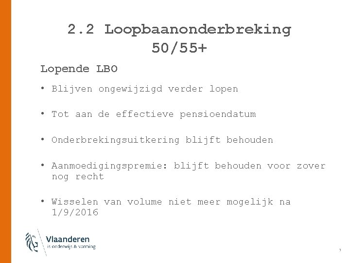 2. 2 Loopbaanonderbreking 50/55+ Lopende LBO • Blijven ongewijzigd verder lopen • Tot aan