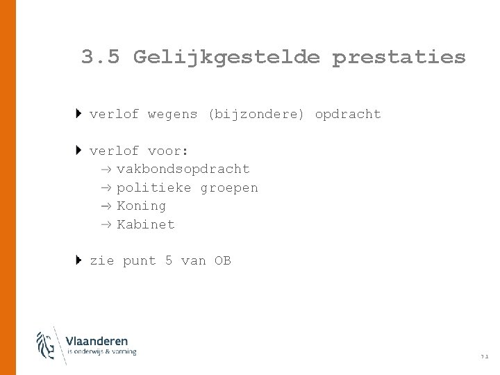 3. 5 Gelijkgestelde prestaties verlof wegens (bijzondere) opdracht verlof voor: vakbondsopdracht politieke groepen Koning