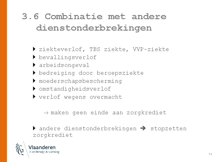 3. 6 Combinatie met andere dienstonderbrekingen ziekteverlof, TBS ziekte, VVP-ziekte bevallingsverlof arbeidsongeval bedreiging door