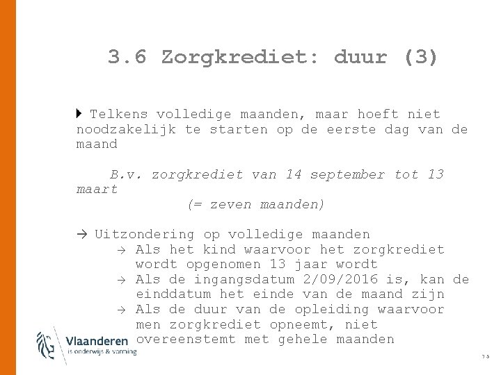 3. 6 Zorgkrediet: duur (3) Telkens volledige maanden, maar hoeft niet noodzakelijk te starten