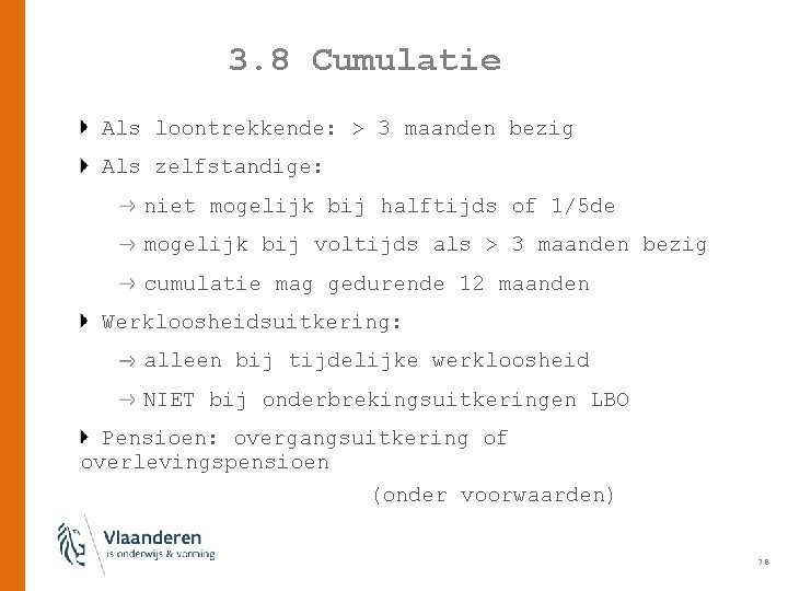 3. 8 Cumulatie Als loontrekkende: > 3 maanden bezig Als zelfstandige: niet mogelijk bij